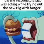 there's no way he actually liked it or was serious about it being his lunch for the day | how the McDonald's CEO was acting while trying out 
the new Big Arch burger | image tagged in gifs,memes,mcdonalds,2026 | made w/ Imgflip video-to-gif maker