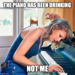 Taylor Swift channeling her inner Tom Waits | THE PIANO HAS BEEN DRINKING; NOT ME | image tagged in taylor swift piano,tom waits,drinking,drunk,not me | made w/ Imgflip meme maker