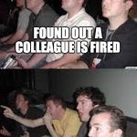 colleague fired | FOUND OUT A COLLEAGUE IS FIRED; AND YOU HATE HIM | image tagged in bored then excited | made w/ Imgflip meme maker