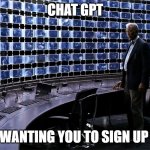 Chat Gpt | CHAT GPT; WANTING YOU TO SIGN UP | image tagged in dark knight,funny,chat gpt,sam altman,tech,surveillance | made w/ Imgflip meme maker
