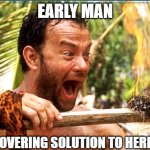Quick and effective | EARLY MAN; DISCOVERING SOLUTION TO HERETICS | image tagged in memes,castaway fire | made w/ Imgflip meme maker