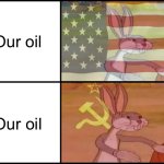Capitalist and communist | Our oil; Our oil | image tagged in capitalist and communist,ussr,oil,usa,memes,funny | made w/ Imgflip meme maker