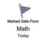 Marked Safe From | You are; Math | image tagged in memes,marked safe from | made w/ Imgflip meme maker