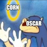 oscar the lizard gets a corn | CORN; OSCAR | image tagged in sonic derp,oscar oasis | made w/ Imgflip meme maker