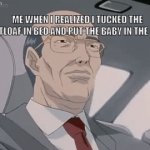 Is something burning? | ME WHEN I REALIZED I TUCKED THE MEATLOAF IN BED AND PUT THE BABY IN THE OVEN: | image tagged in gifs,oh no | made w/ Imgflip video-to-gif maker