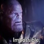 Thanos. Impossible