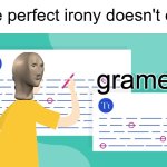 Stonks ahh moment | The perfect irony doesn't exi- | image tagged in gramer,grammar,irony,ironic,meme,stonks | made w/ Imgflip meme maker