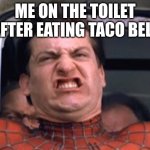 Spider-Man Train Scene | ME ON THE TOILET AFTER EATING TACO BELL | image tagged in spider-man train scene | made w/ Imgflip meme maker