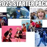 2025 starter pack | 2025 STARTER PACK | image tagged in blank white template | made w/ Imgflip meme maker