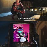 You're welcome | image tagged in everywhere i go i see his face | made w/ Imgflip meme maker