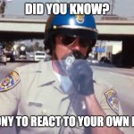 lowk i cant stand when people do it | DID YOU KNOW? IT'S A FELONY TO REACT TO YOUR OWN MESSAGES | image tagged in police | made w/ Imgflip meme maker