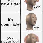 Panik Kalm Panik Meme | You have a test; It's open note; you never took any notes | image tagged in memes,panik kalm panik | made w/ Imgflip meme maker
