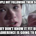 Follow Ur Schedule or Get Rekt | I SEE PEOPLE NOT FOLLOWING THEIR SCHEDULE; THEY DON'T KNOW IT YET BUT THEIR ADHERENCE IS GOING TO BE REKT | image tagged in memes,i see dead people,rekt,get rekt | made w/ Imgflip meme maker