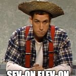 Cajun Man's hotel room number | SEV-ON ELEV-ON | image tagged in adam sandler cajun man | made w/ Imgflip meme maker