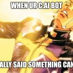 Pucci’s holy ascension | WHEN UR C.AI BOT; FINALLY SAID SOMETHING CANON | image tagged in pucci s holy ascension | made w/ Imgflip meme maker