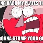 Not a damn joke its really not either you bring back my dirty dishes or i'm gonna snap at u very harshly to bring them back | YOU BRING BACK MY PLATES THIS TIME; OR I'M GONNA STOMP YOUR GUTS OUT | image tagged in angry benson,memes,enough is enough,shits gonna hit the fan so high it'll make your head spin,regular show,savage memes | made w/ Imgflip meme maker