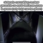 nintendo | nintendo committing nuclear genocide on earth because grass is green (only luigi can be green) | image tagged in gifs,memes,funny,nintendo | made w/ Imgflip video-to-gif maker