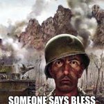 thank you | WHEN YOU SNEEZE; SOMEONE SAYS BLESS YOU WHILE HOME ALONE | image tagged in thousand yard stare | made w/ Imgflip meme maker