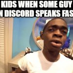 "OMG GUYS PACKGOD IS COOKING???" ahh kids | KIDS WHEN SOME GUY ON DISCORD SPEAKS FAST: | image tagged in gifs,memes,real,true,truth | made w/ Imgflip video-to-gif maker