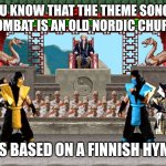 Flawless victory here kidz! | DID YOU KNOW THAT THE THEME SONG FROM MORTAL KOMBAT IS AN OLD NORDIC CHURCH SONG? IT'S BASED ON A FINNISH HYMN. | image tagged in mortal kombat 1 snes,dad joke,dad jokes,video games,video game | made w/ Imgflip meme maker