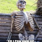 Real | ME WAITING FOR MY PHONE TO CHARGE FROM 1% TO 2%; SO I CAN UNPLUG IT AND LIVE DANGEROUSLY | image tagged in memes,waiting skeleton | made w/ Imgflip meme maker