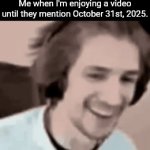 This date only reminds me of when I invited my overly controlling girlfriend to join me and my family for trick-or-treating. | Me when I'm enjoying a video until they mention October 31st, 2025. | image tagged in gifs,halloween,trick or treat,girlfriend | made w/ Imgflip video-to-gif maker