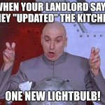 ???????? | WHEN YOUR LANDLORD SAYS THEY "UPDATED" THE KITCHEN. ONE NEW LIGHTBULB! | image tagged in memes,dr evil laser | made w/ Imgflip meme maker