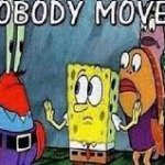 NOBODY MOVE!! meme