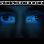 Jarvis, Search every inch of Imgflip and take a meme template so I can make a stupid meme. | How I feel searching for gifs to use for my stupid meme ideas | image tagged in gifs,funny,relatable,memes,fun | made w/ Imgflip video-to-gif maker
