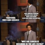 Who Killed Hannibal | GAME COMPANIES REMOVING PHYSICAL DISCS, RAISING PRICES, AND LOCKING EVERYTHING BEHIND SUBSCRIPTIONS; TRADITIONAL VIDEO GAME CONSOLES; “WHY ARE CONSOLES DECLINING IN THE LATE 2020S?” | image tagged in memes,who killed hannibal,gaming,meme,videogame | made w/ Imgflip meme maker