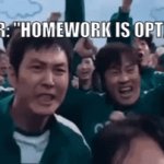When the homework is optional | TEACHER: "HOMEWORK IS OPTIONAL" | image tagged in gifs,squid game,teacher,homework,free | made w/ Imgflip video-to-gif maker