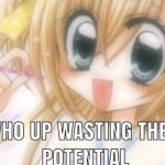 who up wasting their potential meme