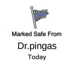 Marked Safe From | Master plan; Dr.pingas | image tagged in memes,marked safe from | made w/ Imgflip meme maker