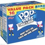 tenna poptarts coming febuary 33rd 2092 | TENNA FLAVOR; MIGHT TASTE LIKE STATIC AND GAME SHOWS | image tagged in pop tarts | made w/ Imgflip meme maker