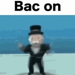 Bac on | Bac on | image tagged in gifs,memes,uhh | made w/ Imgflip video-to-gif maker