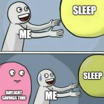 Why must I lose sleep? | SLEEP; ME; SLEEP; DAYLIGHT SAVINGS TIME; ME | image tagged in memes,running away balloon,daylight savings time | made w/ Imgflip meme maker