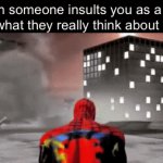 Real (you guys like shower thoughts) | When someone insults you as a joke, it’s what they really think about you. | image tagged in gifs,funny,funny memes,relatable,memes | made w/ Imgflip video-to-gif maker
