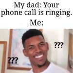 Notifying and ringing aren't the same thing | My phone: *gets a notification*; My dad: Your phone call is ringing. Me: | image tagged in nick young,memes,funny,phone,why are you reading the tags,stop reading the tags | made w/ Imgflip meme maker