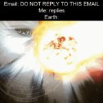 DESTROY | Email: DO NOT REPLY TO THIS EMAIL
Me: replies
Earth: | image tagged in gifs,funny,memes,relatable,funny memes | made w/ Imgflip video-to-gif maker