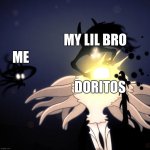 Nacho Cheese, not Cool Ranch. | MY LIL BRO; ME; DORITOS | image tagged in hollow knight radiance | made w/ Imgflip meme maker