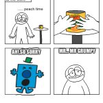 How it feels to see a mr men character on r/old people Deviantart | AH!,SO SORRY; MR… MR GRUMPY | image tagged in peach time | made w/ Imgflip meme maker