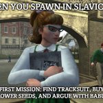 Beatrice Trudeau | WHEN YOU SPAWN IN SLAVIC GTA; FIRST MISSION: FIND TRACKSUIT, BUY SUNFLOWER SEEDS, AND ARGUE WITH BABUSHKA | image tagged in beatrice trudeau,slavic gta | made w/ Imgflip meme maker