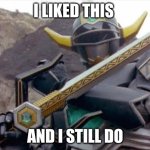 Power Ranger Lost Galaxy Magna Defender | I LIKED THIS; AND I STILL DO | image tagged in power ranger lost galaxy magna defender,i still like this | made w/ Imgflip meme maker
