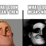 Teacher's Copy | WHAT GOON MEANS NOW; WHAT GOON MEANT THEN | image tagged in teacher's copy | made w/ Imgflip meme maker