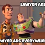 Is it just me . . . ? | Lawyer Ads , Lawyer Ads everywhere | image tagged in memes,x x everywhere,lawyers,lawyer dog,bulldog lawyer,sue the b____ | made w/ Imgflip meme maker
