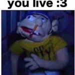 I know where you live :3 | I know what you live :3 | image tagged in jeffy funny face | made w/ Imgflip meme maker