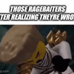 Ragebaiters | THOSE RAGEBAITERS AFTER REALIZING THEYRE WRONG | image tagged in gifs,zane | made w/ Imgflip video-to-gif maker