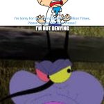 Ruin This Fill In Meme!!!!!!!!!!!!!!!!!!!!!!!!!!!!!!!!!!!!! #456 | I'M NOT DENYING; SOME RANDOM GUYS APOLOGY | image tagged in ruin this fill in meme 456 | made w/ Imgflip meme maker