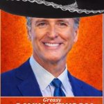 Greasy Gavin Newsom