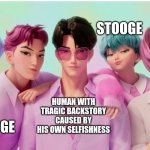 "...and if you've never been called a stooge before, I take pride in calling a stooge a stooge, ya stooge! YEAH!!"   - LA Knight | STOOGE; STOOGE; STOOGE; STOOGE; HUMAN WITH TRAGIC BACKSTORY CAUSED BY HIS OWN SELFISHNESS | image tagged in saja boys,kpop demon hunters,wwe | made w/ Imgflip meme maker